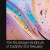 The Routledge Handbook of Disability and Sexuality (Routledge International Handbooks) (PDF)