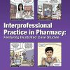 Interprofessional Practice in Pharmacy: Featuring Illustrated Case Studies (High Quality PDF)