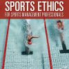 Sports Ethics for Sports Management Professionals, 2nd Edition (PDF Book)
