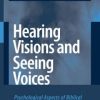Hearing Visions and Seeing Voices: Psychological Aspects of Biblical Concepts and Personalities (PDF)