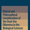 Ethical and Philosophical Consideration of the Dual-Use Dilemma in the Biological Sciences (PDF)
