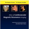 Atlas of Cardiovascular Magnetic Resonance Imaging: Expert Consult – Online and Print: Imaging Companion to Braunwald’s Heart Disease