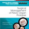 Surgical Management of Pelvic Organ Prolapse: Female Pelvic Surgery Video Atlas Series (Videos Only, Well Organized)