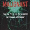 Malignant: How Bad Policy and Bad Evidence Harm People with Cancer (EPUB)
