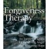 Forgiveness Therapy : An Empirical Guide for Resolving Anger and Restoring Hope
