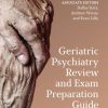 Geriatric Psychiatry Review and Exam Preparation Guide: A Case-Based Approach (PDF)