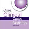 Core Clinical Cases in Paediatrics Second Edition: A problem-solving approach