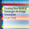 Creating New Medical Ontologies for Image Annotation: A Case Study (EPUB)