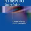 PET and PET/CT Study Guide: A Review for Passing the PET Specialty Exam