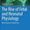The Rise of Fetal and Neonatal Physiology: Basic Science to Clinical Care (EPUB)
