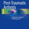 Post-Traumatic Arthritis: Pathogenesis, Diagnosis and Management (EPUB)