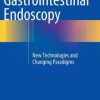 Gastrointestinal Endoscopy: New Technologies and Changing Paradigms (PDF)
