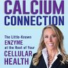 The Calcium Connection: The Little-Known Enzyme at the Root of Your Cellular Health (Epub)