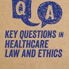 Key Questions in Healthcare Law and Ethics (PDF)