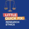 Research Ethics: Little Quick Fix (PDF)