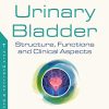 The Urinary Bladder: Structure, Functions and Clinical Aspects (PDF)