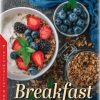 Breakfast: Nutrition, Consumption and Health Benefits (PDF)