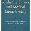 A History of Medical Libraries and Medical Librarianship: From John Shaw Billings to the Digital Era (Medical Library Association Books Series) (PDF)