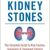 Living with Kidney Stones: Complete Guide to Risk Factors, Symptoms & Treatment Options (Epub)