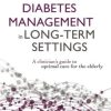 Diabetes Management in Long-Term Settings: A Clinician’s Guide to Optimal Care for the Elderly (EPUB)