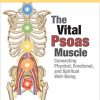 The Vital Psoas Muscle: Connecting Physical, Emotional, and Spiritual Well-Being (EPUB)