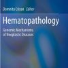 Hematopathology: Genomic Mechanisms of Neoplastic Diseases (PDF)