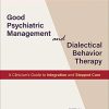 Good Psychiatric Management and Dialectical Behavior Therapy (A Clinician’s Guide to Integration and Stepped Care) (PDF)