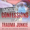 More Confessions of a Trauma Junkie: My Life as a Nurse Paramedic, 2nd Edition (EPUB)