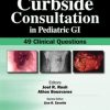 Curbside Consultation in Pediatric GI: 49 Clinical Questions (PDF)