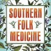 Southern Folk Medicine: Healing Traditions from the Appalachian Fields and Forests (EPUB)