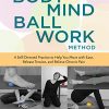 The Bodymind Ballwork Method: A Self-Directed Practice to Help You Move with Ease, Release Tension, and Relieve Chronic Pain (EPUB)