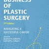 The Business of Plastic Surgery: Navigating a Successful Career, 2nd Edition (PDF Book)