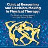 Clinical Reasoning and Decision Making in Physical Therapy: Facilitation, Assessment, and Implementation (PDF)