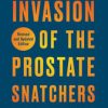 Invasion of the Prostate Snatchers: Revised and Updated Edition : An Essential Guide to Managing Prostate Cancer for Patients and Their Families (EPUB)