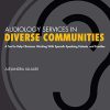 Audiology Services in Diverse Communities: A Tool to Help Clinicians Working With Spanish-Speaking Patients and Families (PDF)