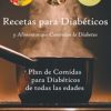 Recetas para Diabéticos y Alimentos que Controlan la Diabetes: Plan de Comidas para Diabéticos de todas las edades que deseen una Dieta Saludable (EPUB)