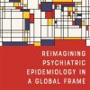 Reimagining Psychiatric Epidemiology in a Global Frame: Toward A Social and Conceptual History (Rochester Studies in Medical History) (EPUB)