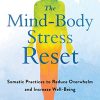 The Mind-Body Stress Reset: Somatic Practices to Reduce Overwhelm and Increase Well-Being (PDF)