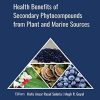 Health Benefits of Secondary Phytocompounds from Plant and Marine Sources (Innovations in Plant Science for Better Health) (PDF)