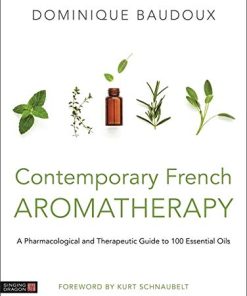 Contemporary French Aromatherapy: A Pharmacological and Therapeutic Guide to 100 Essential Oils (PDF)