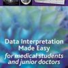 Data Interpretation Made Easy: For Medical Students and Junior Doctors (PDF)