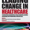 Leading Change in Healthcare: Transforming Organizations Using Complexity, Positive Psychology and Relationship-Centered Care (PDF Book)
