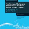 Confluence of Policy and Leadership in Academic Health Science Centers: A Professional and Personal Guide (PDF)