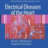 Electrical Diseases of the Heart: Genetics, Mechanisms, Treatment, Prevention (PDF)