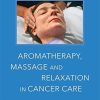 Aromatherapy, Massage and Relaxation in Cancer Care: An Integrative Resource for Practitioners (PDF)