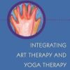 Integrating Art Therapy and Yoga Therapy: Combining Modalities through the Use of Intention