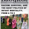 Babylost: Racism, Survival, and the Quiet Politics of Infant Mortality, from A to Z (PDF Book)