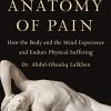 An Anatomy of Pain: How the Body and the Mind Experience and Endure Physical Suffering (EPUB)