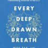 Every Deep-Drawn Breath : A Critical Care Doctor on Healing, Recovery, and Transforming Medicine in the ICU (EPUB)
