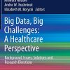 Big Data, Big Challenges: A Healthcare Perspective: Background, Issues, Solutions and Research Directions (Lecture Notes in Bioengineering)